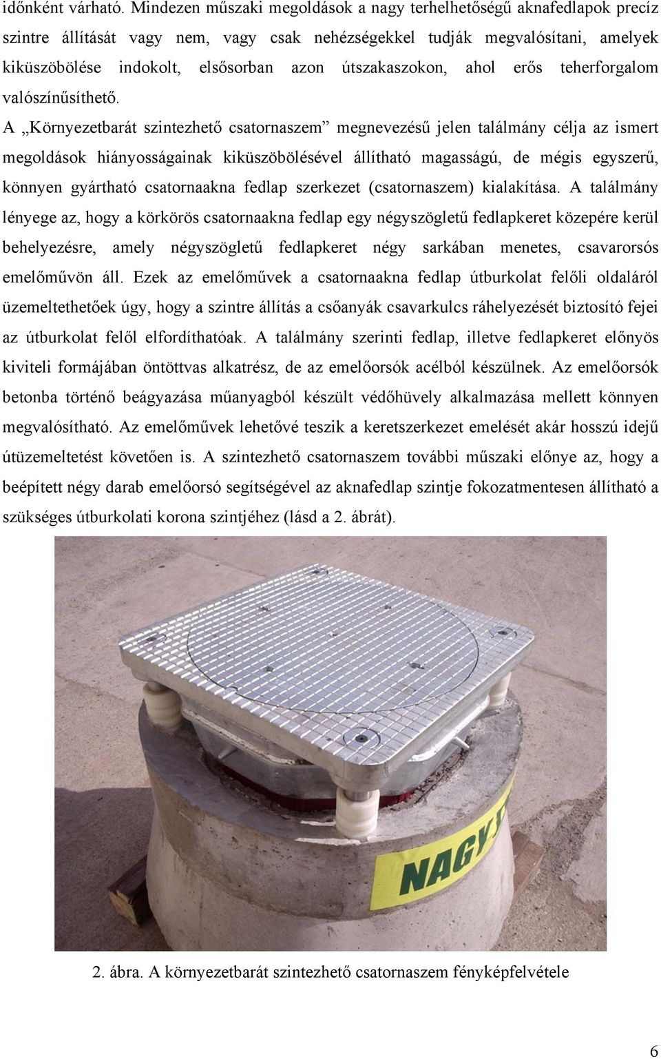 útszakaszokon, ahol erős teherforgalom valószínűsíthető.