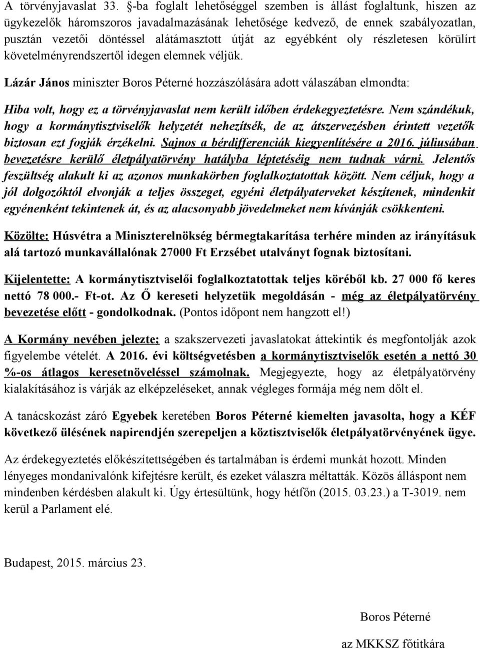 egyébként oly részletesen körülírt követelményrendszertől idegen elemnek véljük.