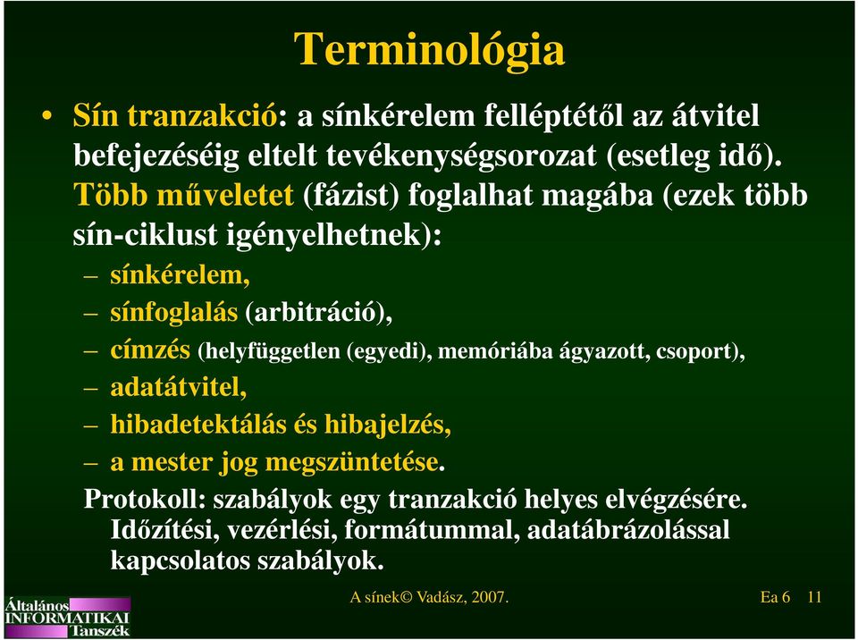 (helyfüggetlen (egyedi), memóriába ágyazott, csoport), adatátvitel, hibadetektálás és hibajelzés, a mester jog megszüntetése.