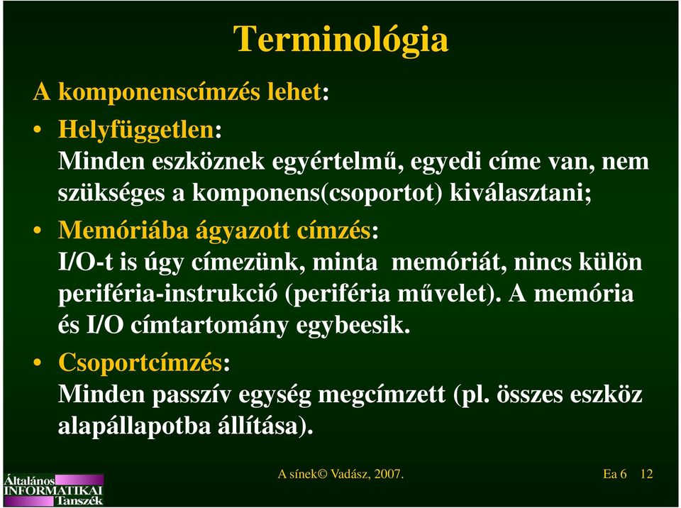 memóriát, nincs külön periféria-instrukció (periféria művelet). A memória és I/O címtartomány egybeesik.