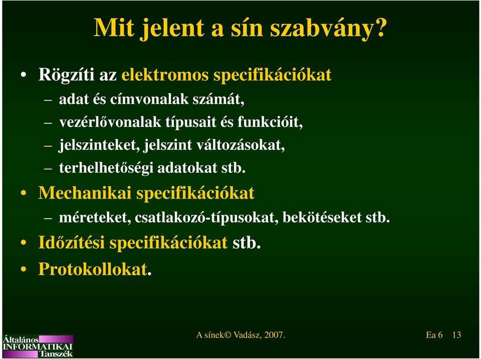 típusait és funkcióit, jelszinteket, jelszint változásokat, terhelhetőségi adatokat