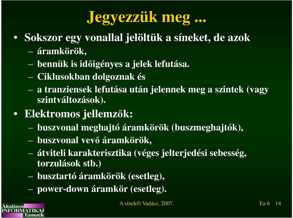 Elektromos jellemzők: buszvonal meghajtó áramkörök (buszmeghajtók), buszvonal vevő áramkörök, átviteli