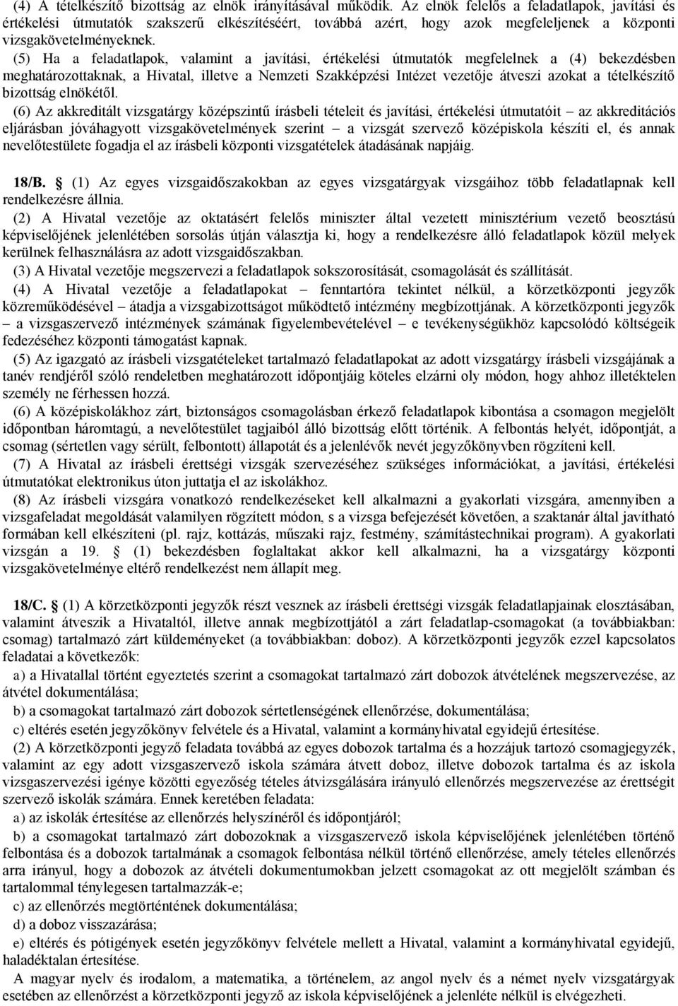 (5) Ha a feladatlapok, valamint a javítási, értékelési útmutatók megfelelnek a (4) bekezdésben meghatározottaknak, a Hivatal, illetve a Nemzeti Szakképzési Intézet vezetője átveszi azokat a