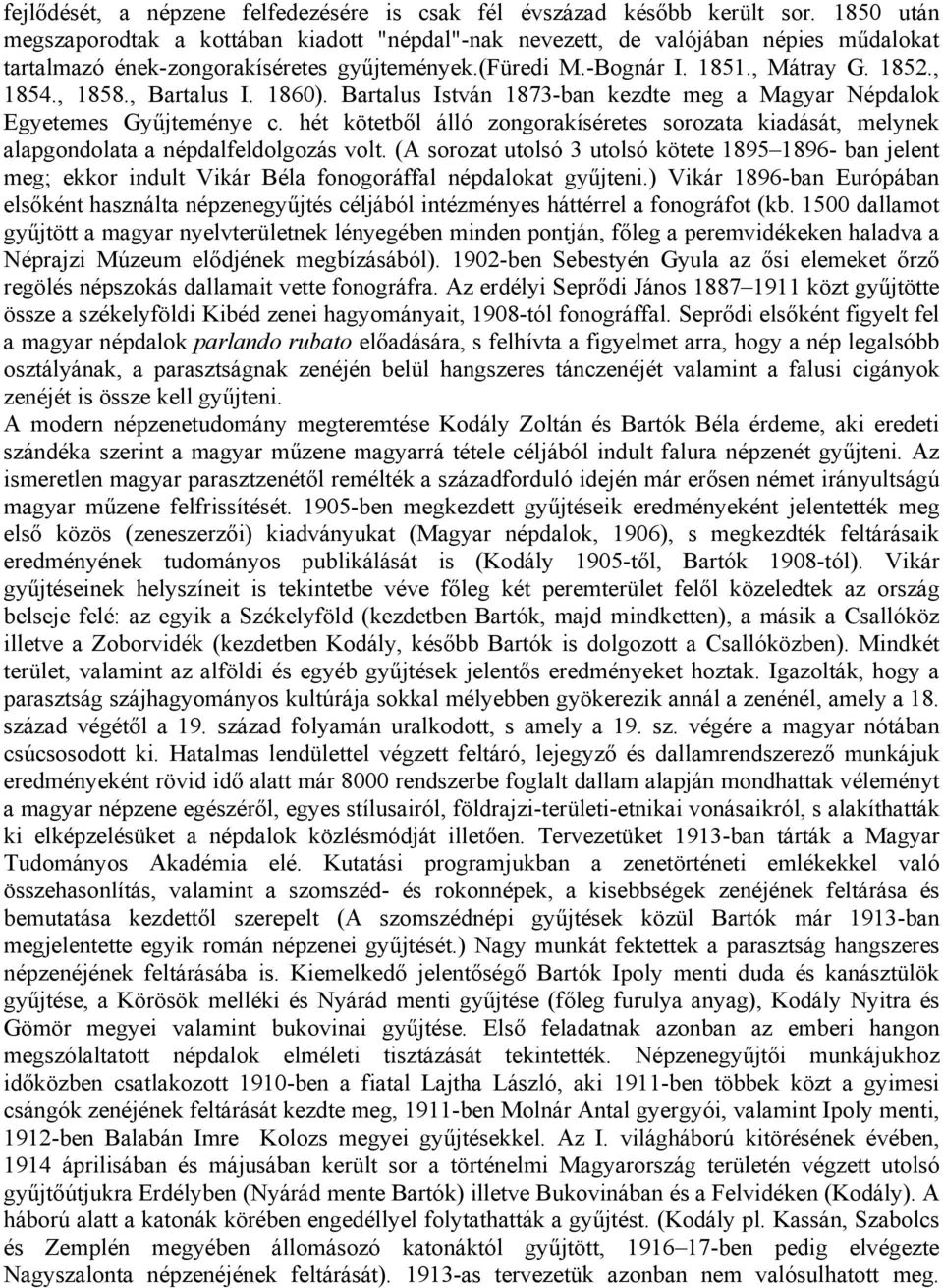 , Bartalus I. 1860). Bartalus István 1873-ban kezdte meg a Magyar Népdalok Egyetemes Gyűjteménye c.