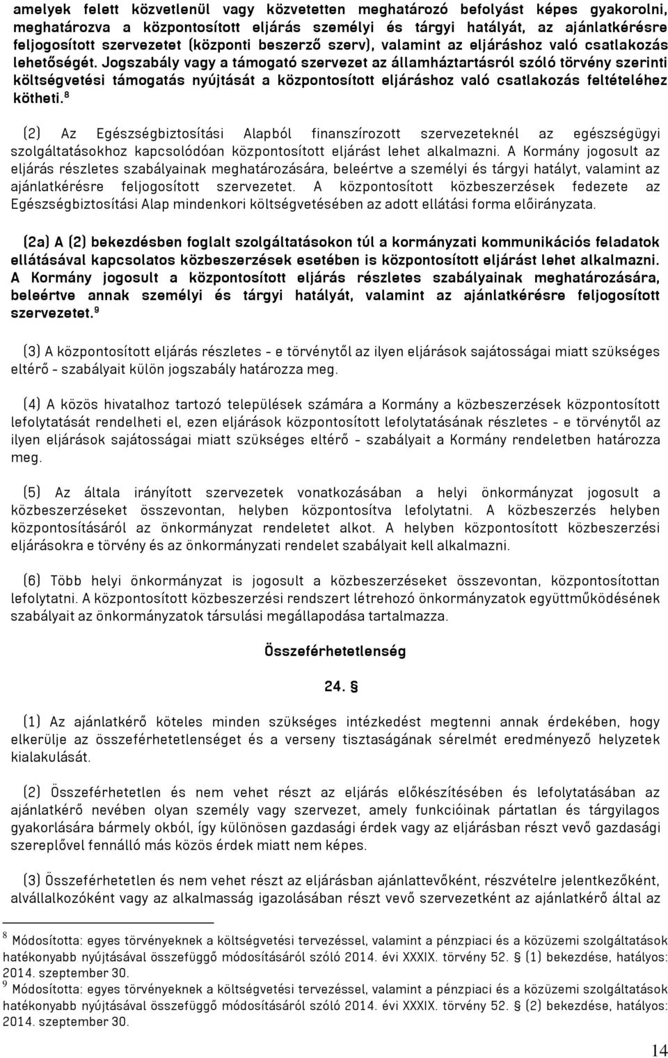 Jogszabály vagy a támogató szervezet az államháztartásról szóló törvény szerinti költségvetési támogatás nyújtását a központosított eljáráshoz való csatlakozás feltételéhez kötheti.