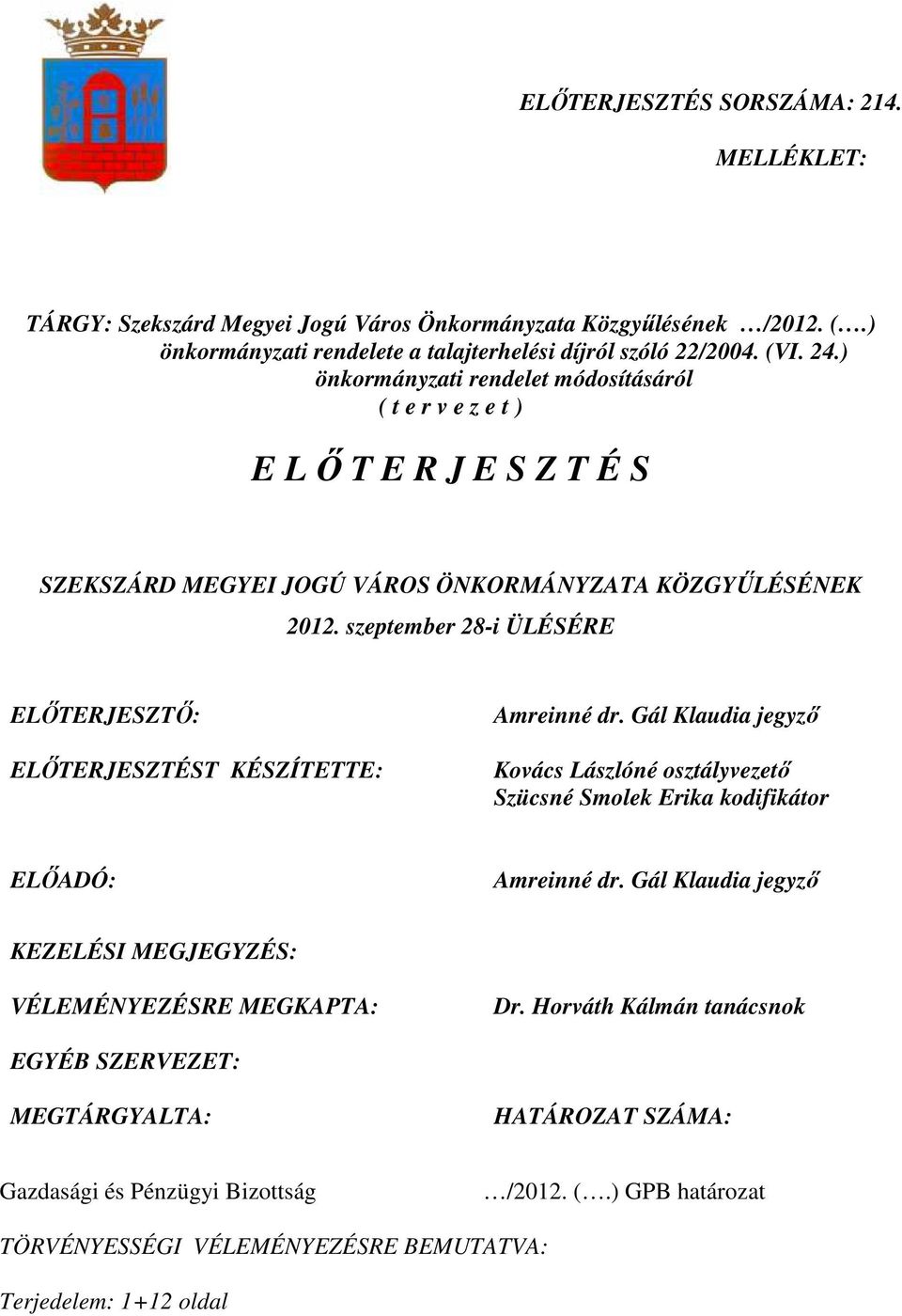 szeptember 28-i ÜLÉSÉRE ELİTERJESZTİ: ELİTERJESZTÉST KÉSZÍTETTE: Amreinné dr. Gál Klaudia jegyzı Kovács Lászlóné osztályvezetı Szücsné Smolek Erika kodifikátor ELİADÓ: Amreinné dr.