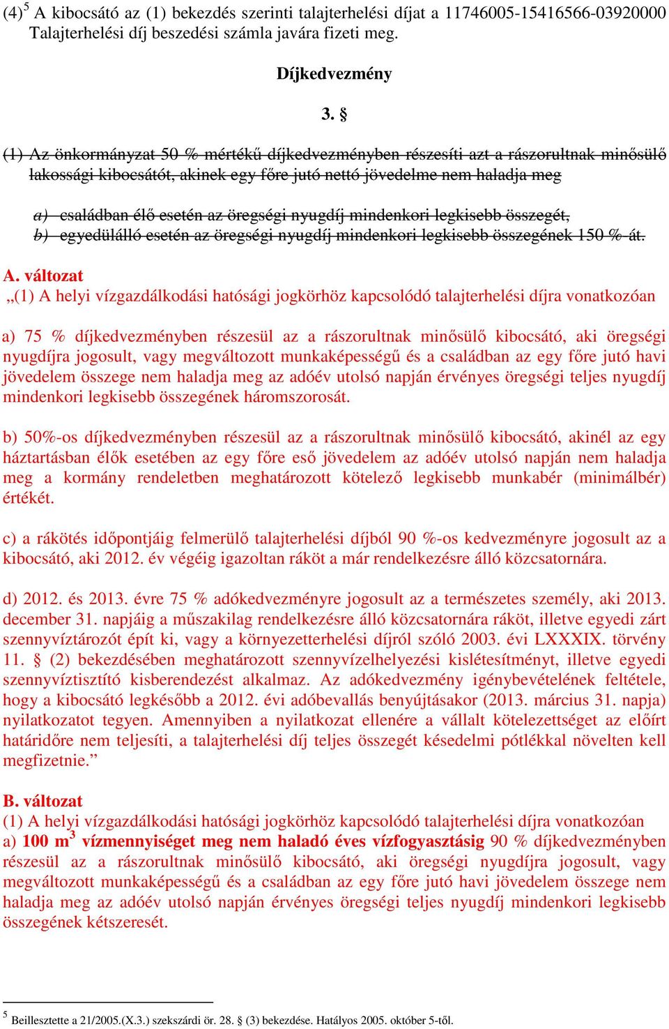 nyugdíj mindenkori legkisebb összegét, b) egyedülálló esetén az öregségi nyugdíj mindenkori legkisebb összegének 150 %-át. A.