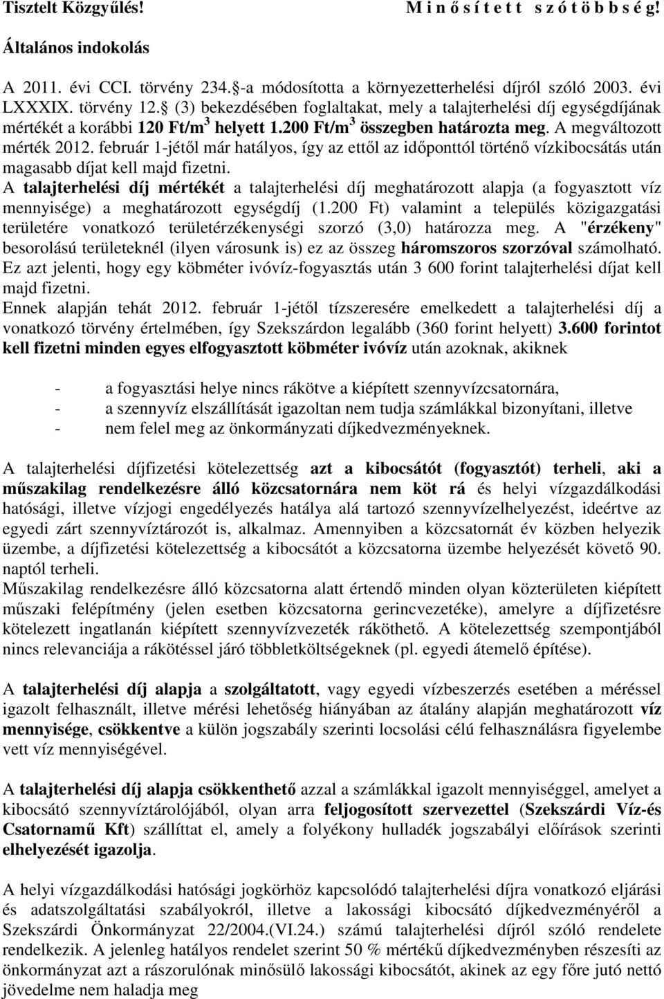 február 1-jétıl már hatályos, így az ettıl az idıponttól történı vízkibocsátás után magasabb díjat kell majd fizetni.