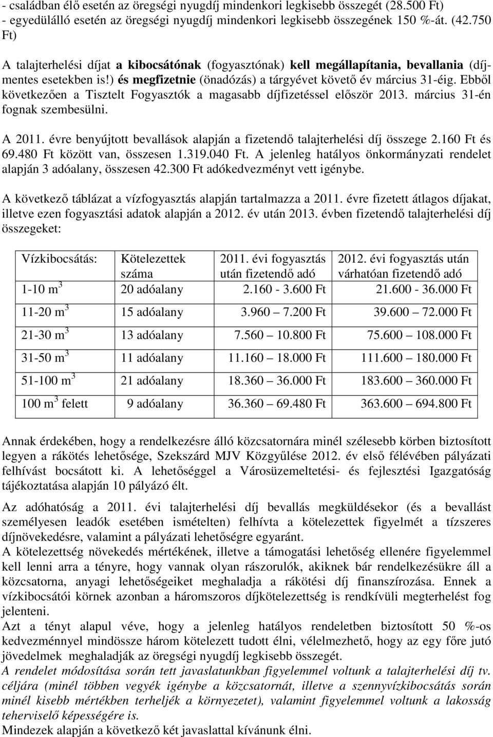 Ebbıl következıen a Tisztelt Fogyasztók a magasabb díjfizetéssel elıször 2013. március 31-én fognak szembesülni. A 2011. évre benyújtott bevallások alapján a fizetendı talajterhelési díj összege 2.