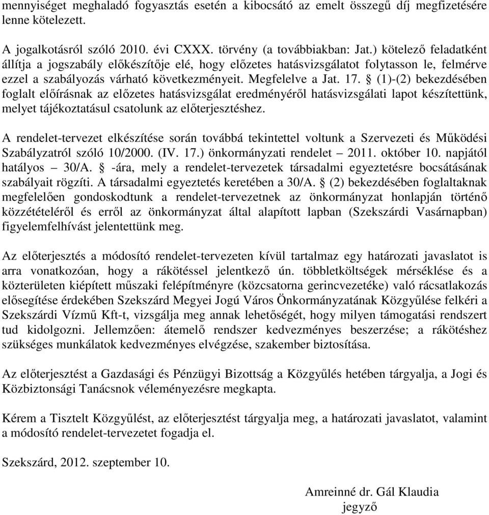 (1)-(2) bekezdésében foglalt elıírásnak az elızetes hatásvizsgálat eredményérıl hatásvizsgálati lapot készítettünk, melyet tájékoztatásul csatolunk az elıterjesztéshez.
