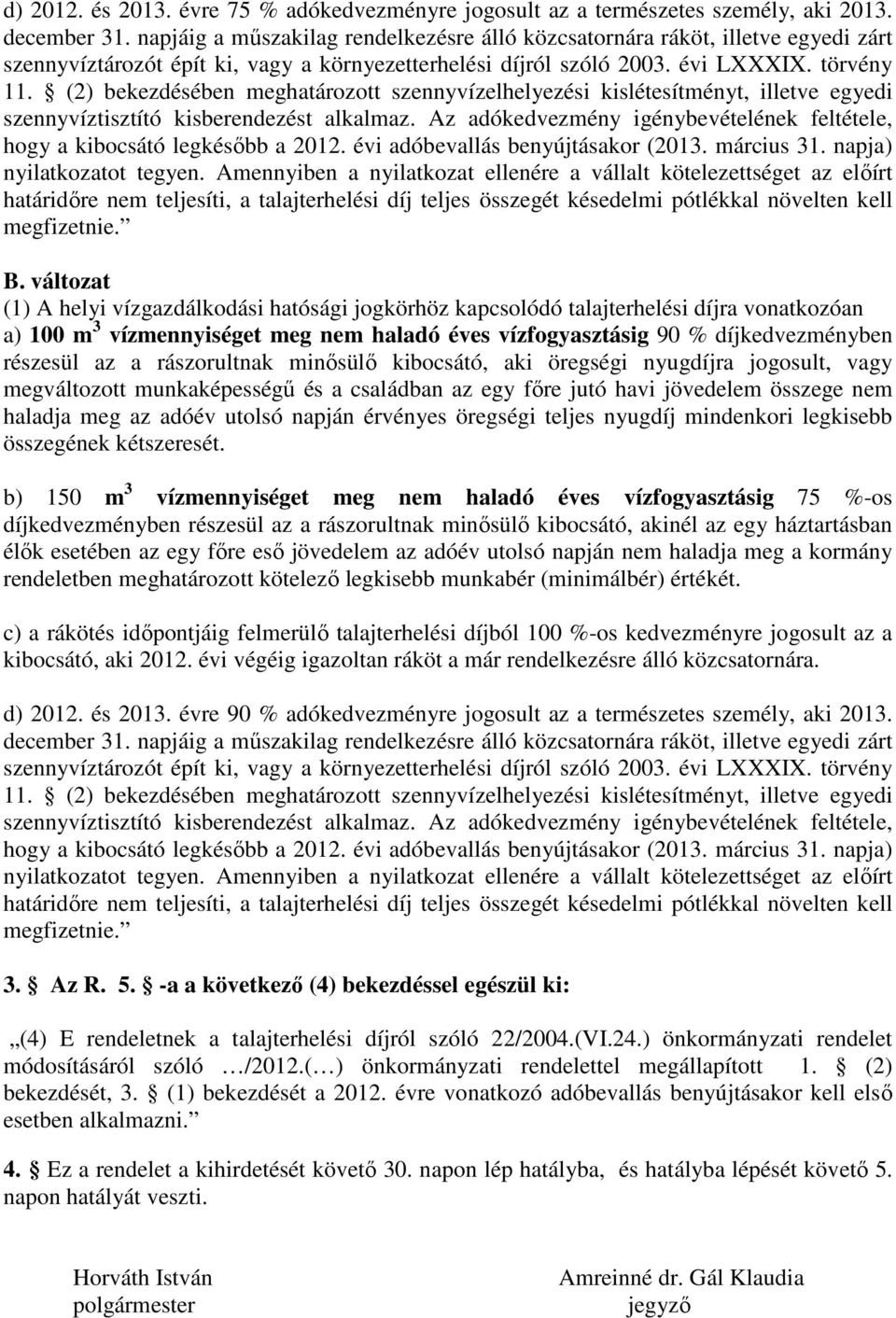 (2) bekezdésében meghatározott szennyvízelhelyezési kislétesítményt, illetve egyedi szennyvíztisztító kisberendezést alkalmaz.