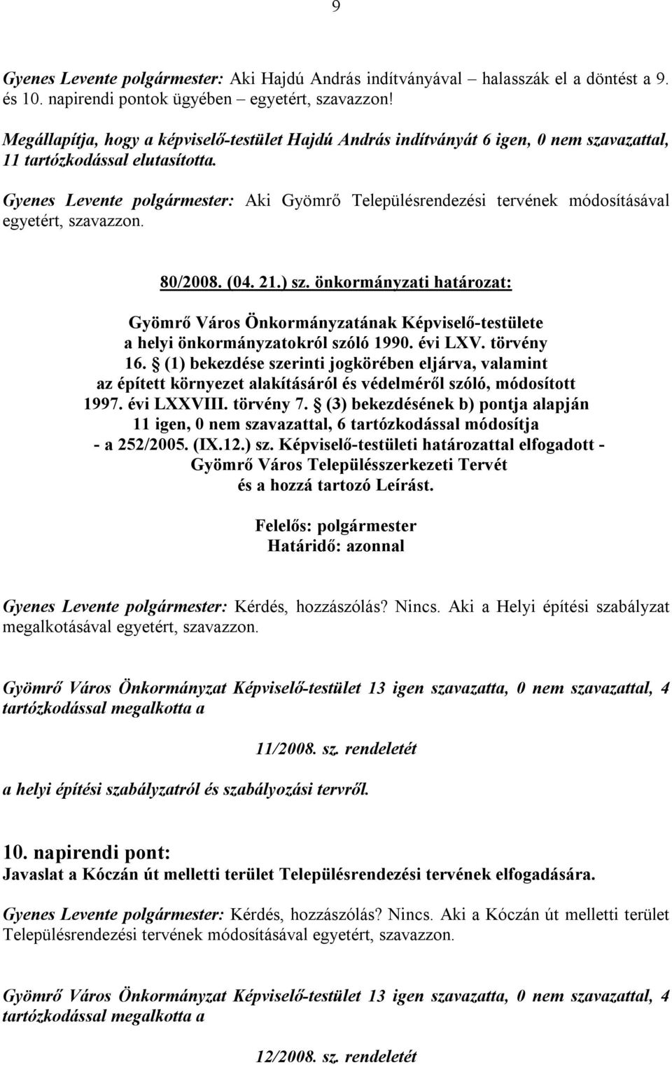 Gyenes Levente polgármester: Aki Gyömrő Településrendezési tervének módosításával egyetért, szavazzon. 80/2008. (04. 21.) sz.
