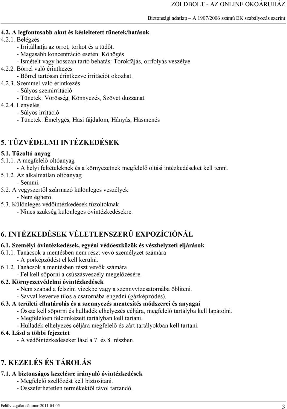 Szemmel való érintkezés - Súlyos szemirritáció - Tünetek: Vörösség, Könnyezés, Szövet duzzanat 4.
