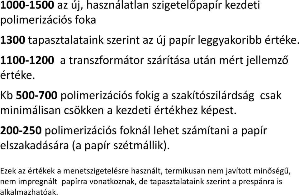 Kb 500 700 polimerizációs fokig a szakítószilárdság csak minimálisan csökken a kezdeti értékhez képest.