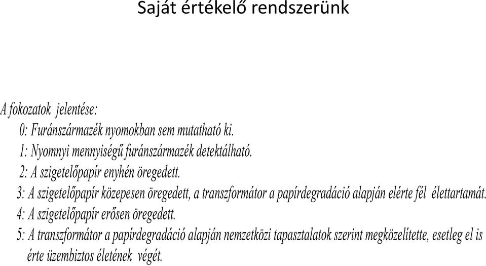 3: A szigetelőpapír közepesen öregedett, a transzformátor a papírdegradáció alapján elérte fél élettartamát.