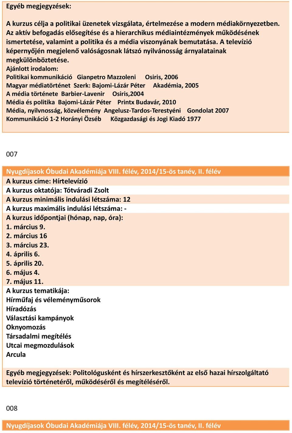 A televízió képernyőjén megjelenő valóságosnak látszó nyilvánosság árnyalatainak megkülönböztetése.