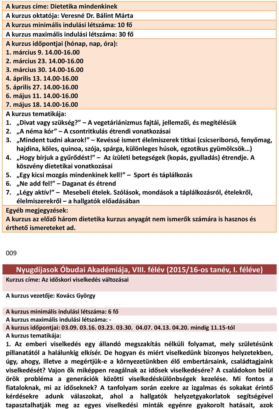 A vegetáriánizmus fajtái, jellemzői, és megítélésük 2. A néma kór A csontritkulás étrendi vonatkozásai 3. Mindent tudni akarok!