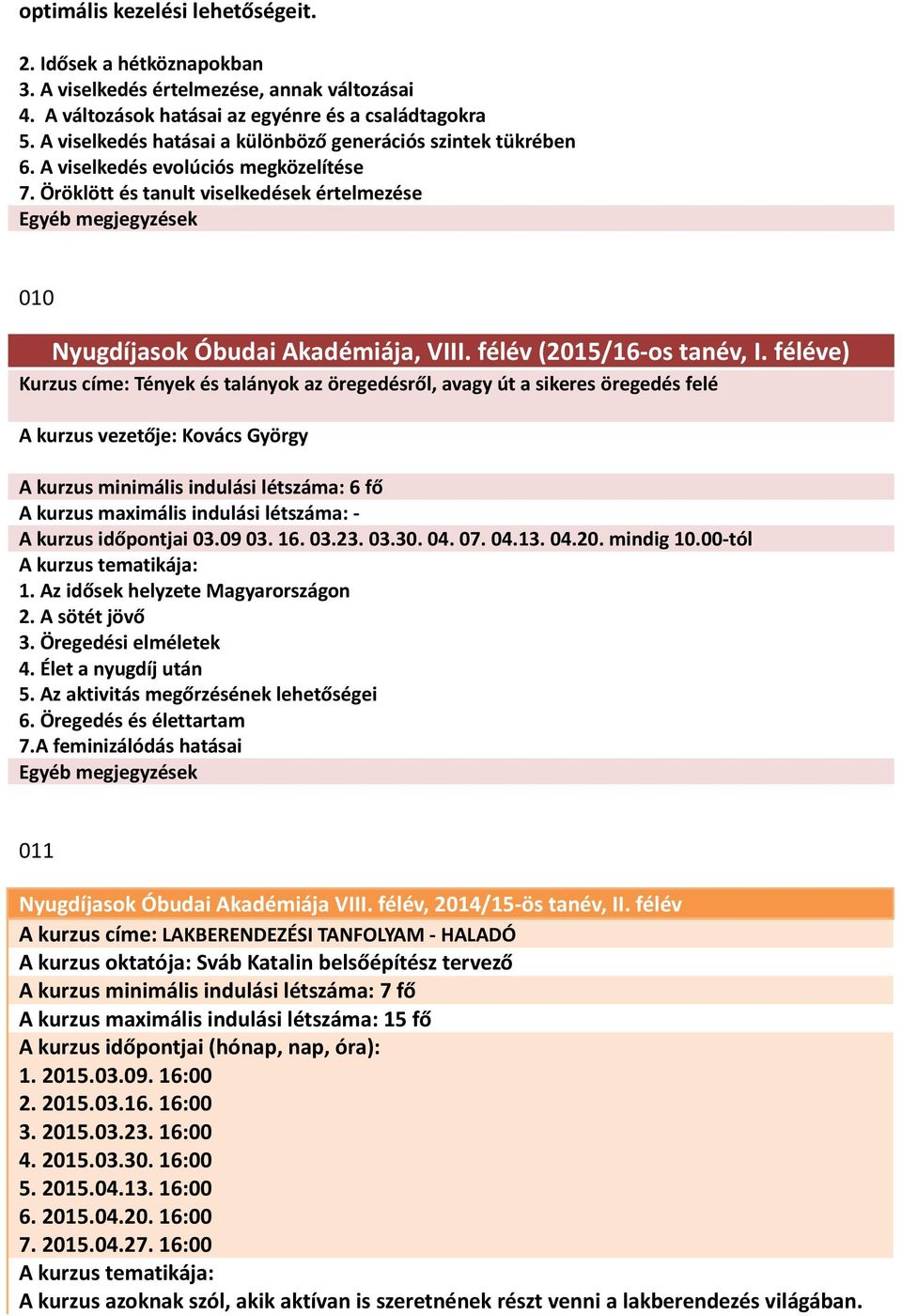 Öröklött és tanult viselkedések értelmezése Egyéb megjegyzések 010 Nyugdíjasok Óbudai Akadémiája, VIII. félév (2015/16-os tanév, I.