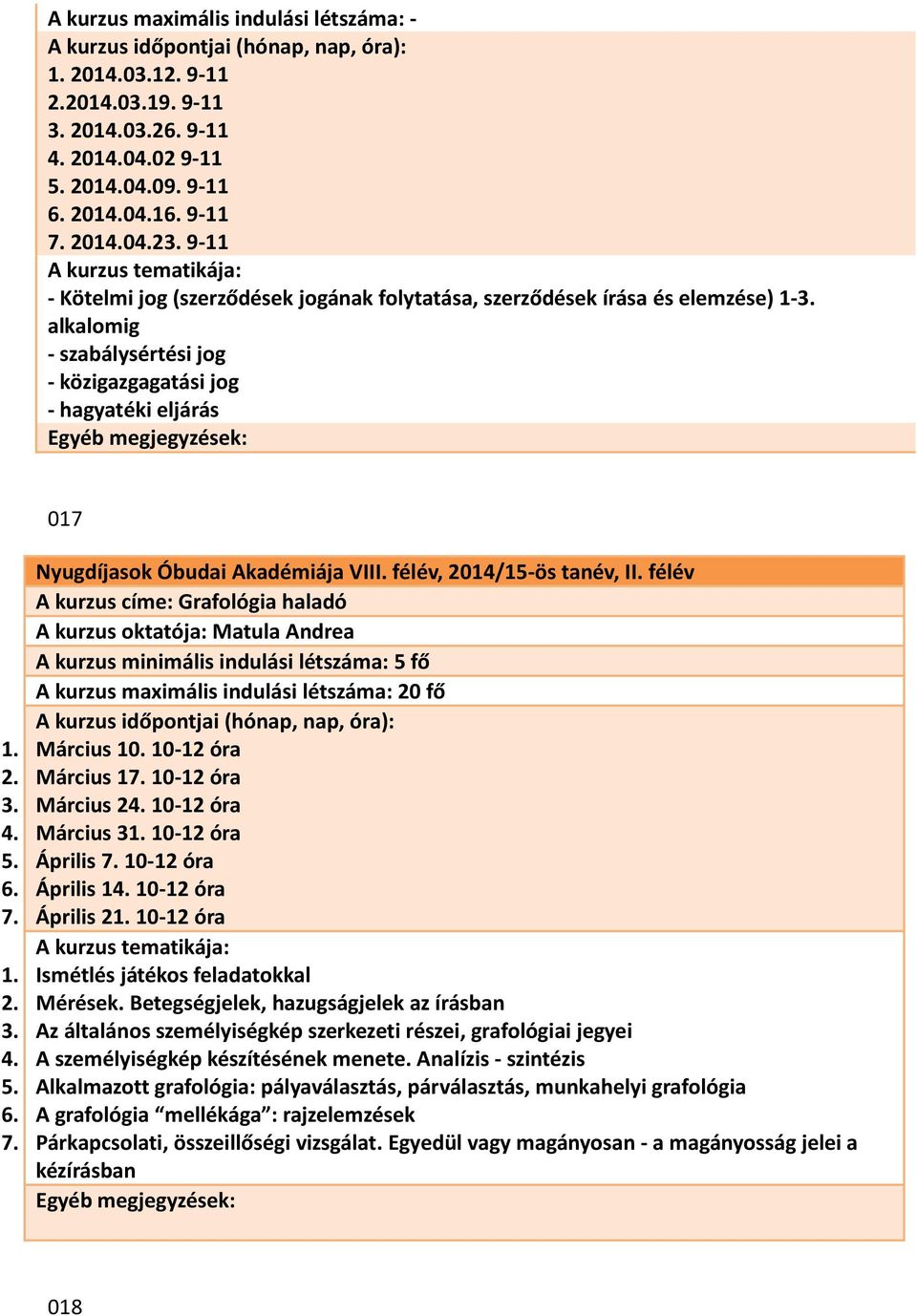 alkalomig - szabálysértési jog - közigazgagatási jog - hagyatéki eljárás 017 A kurzus címe: Grafológia haladó A kurzus oktatója: Matula Andrea A kurzus minimális indulási létszáma: 5 fő A kurzus