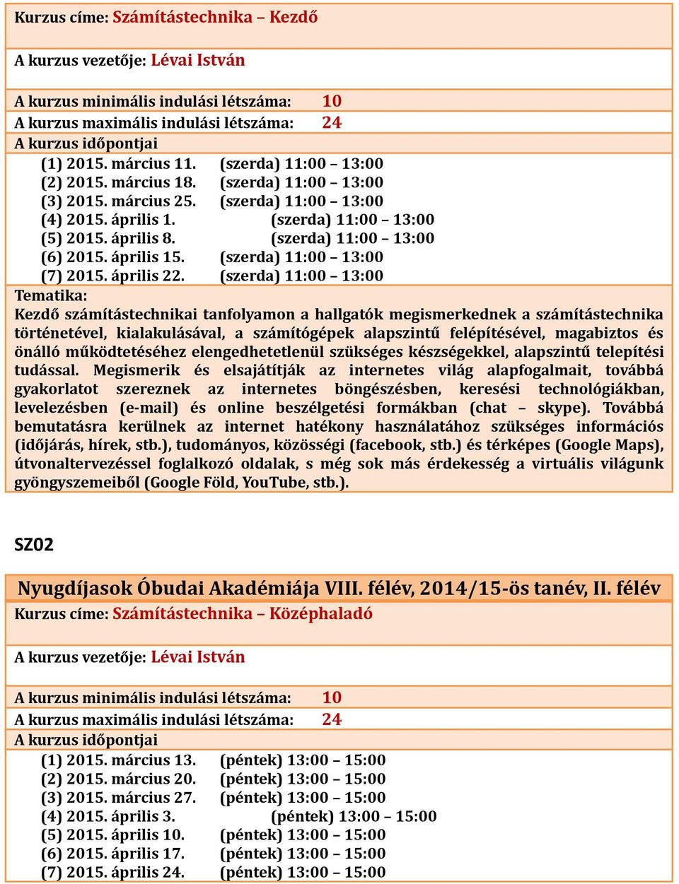 április 15. (szerda) 11:00 13:00 (7) 2015. április 22.