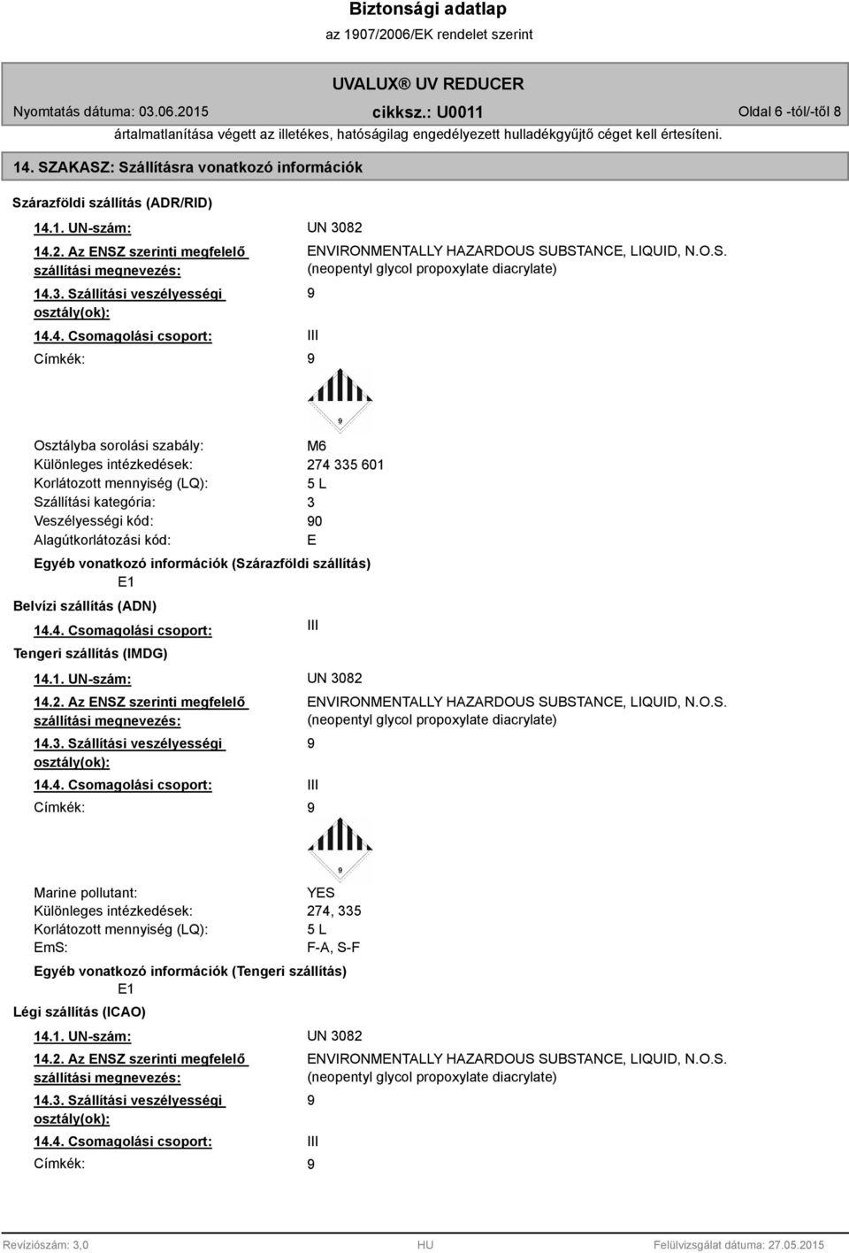 4. Csomagolási csoport: Címkék: ENVIRONMENTALLY HAZARDOUS 