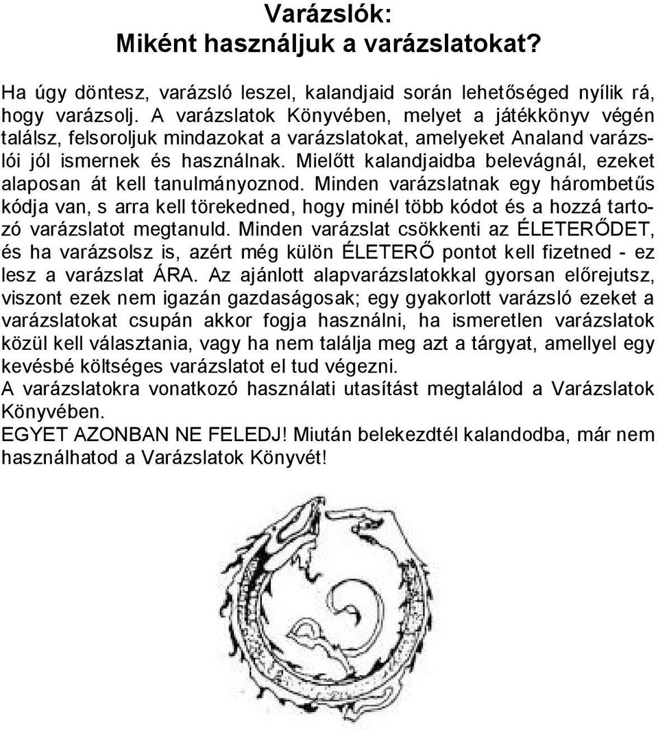 Mielőtt kalandjaidba belevágnál, ezeket alaposan át kell tanulmányoznod.