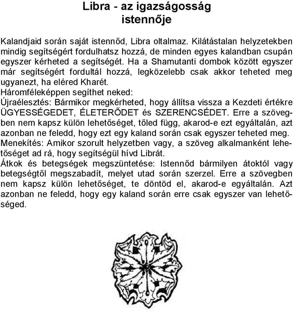 Ha a Shamutanti dombok között egyszer már segítségért fordultál hozzá, legközelebb csak akkor teheted meg ugyanezt, ha eléred Kharét.