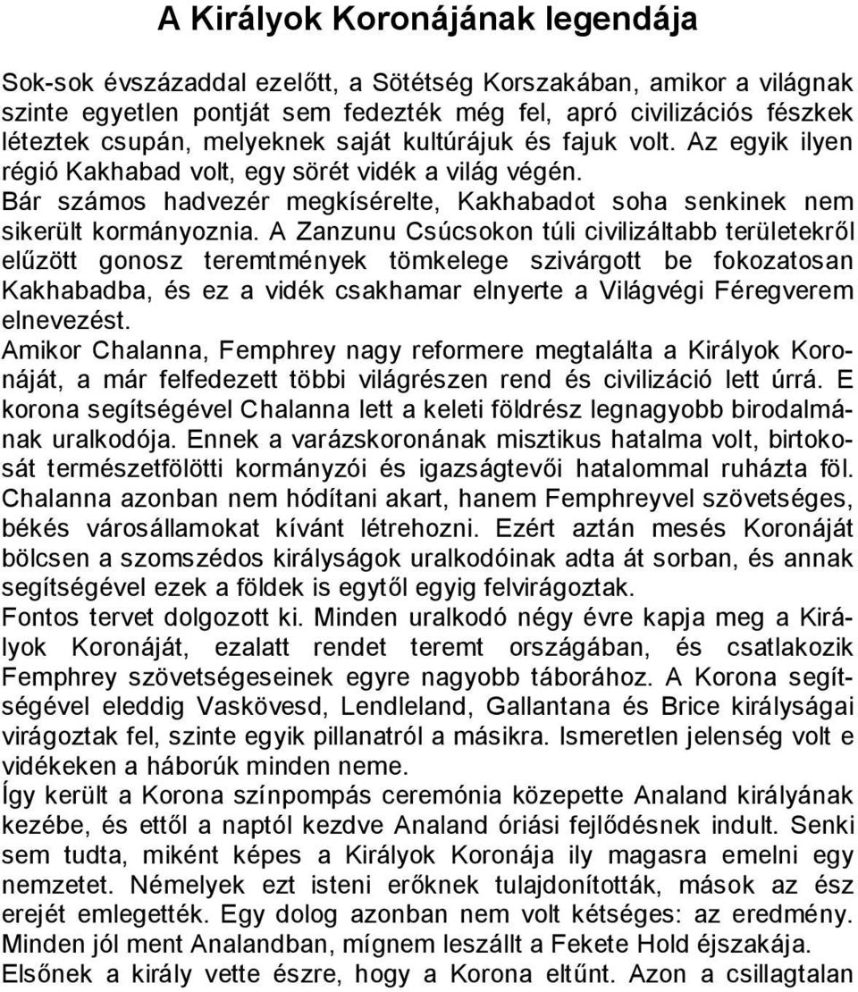 A Zanzunu Csúcsokon túli civilizáltabb területekről elűzött gonosz teremtmények tömkelege szivárgott be fokozatosan Kakhabadba, és ez a vidék csakhamar elnyerte a Világvégi Féregverem elnevezést.