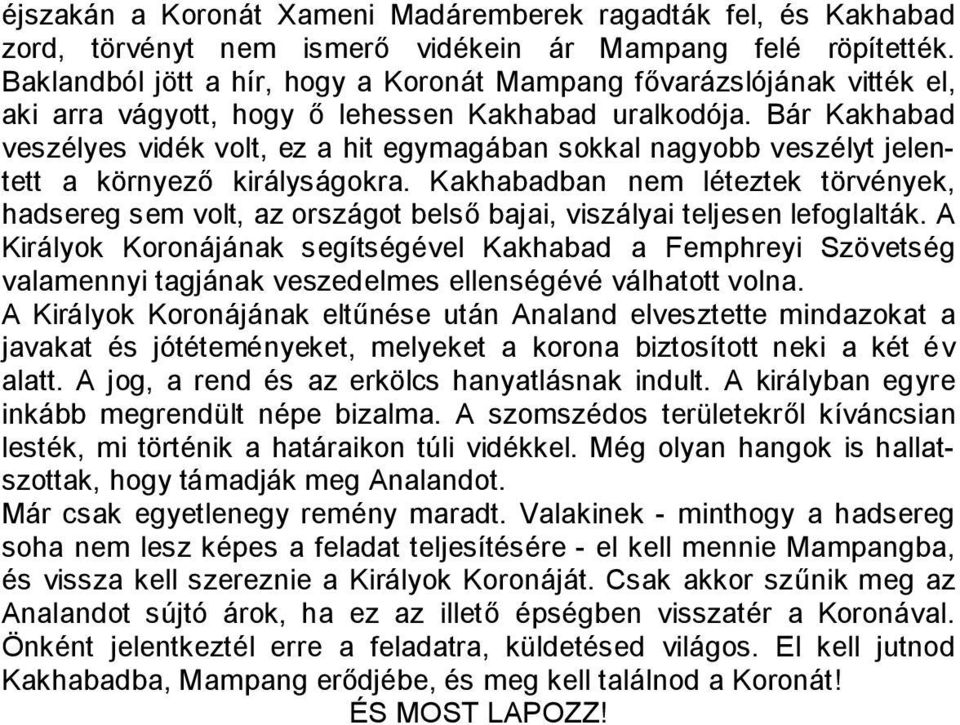 Bár Kakhabad veszélyes vidék volt, ez a hit egymagában sokkal nagyobb veszélyt jelentett a környező királyságokra.