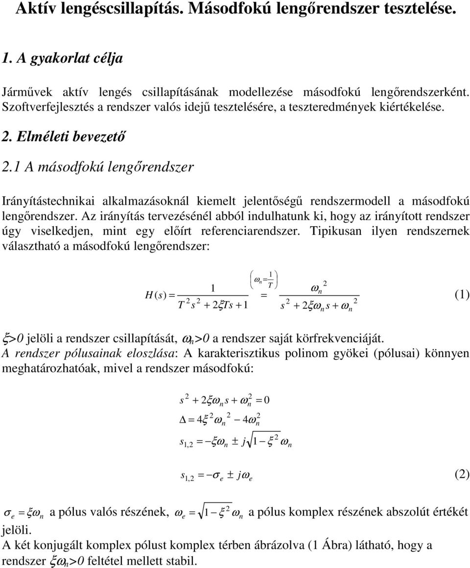 ipikua ily rdzrk válaztható a máodfokú lgrdzr: H ( ) + ξ + + ξ + () ξ>0 jlöli a rdzr cillapítáát, >0 a rdzr aját körfrkvciáját.