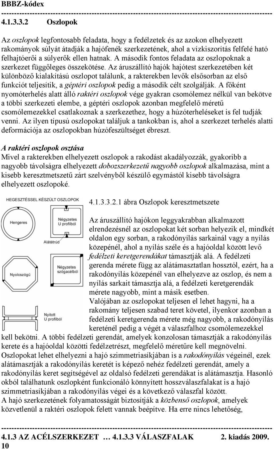 súlyerők ellen hatnak. A második fontos feladata az oszlopoknak a szerkezet függőleges összekötése.