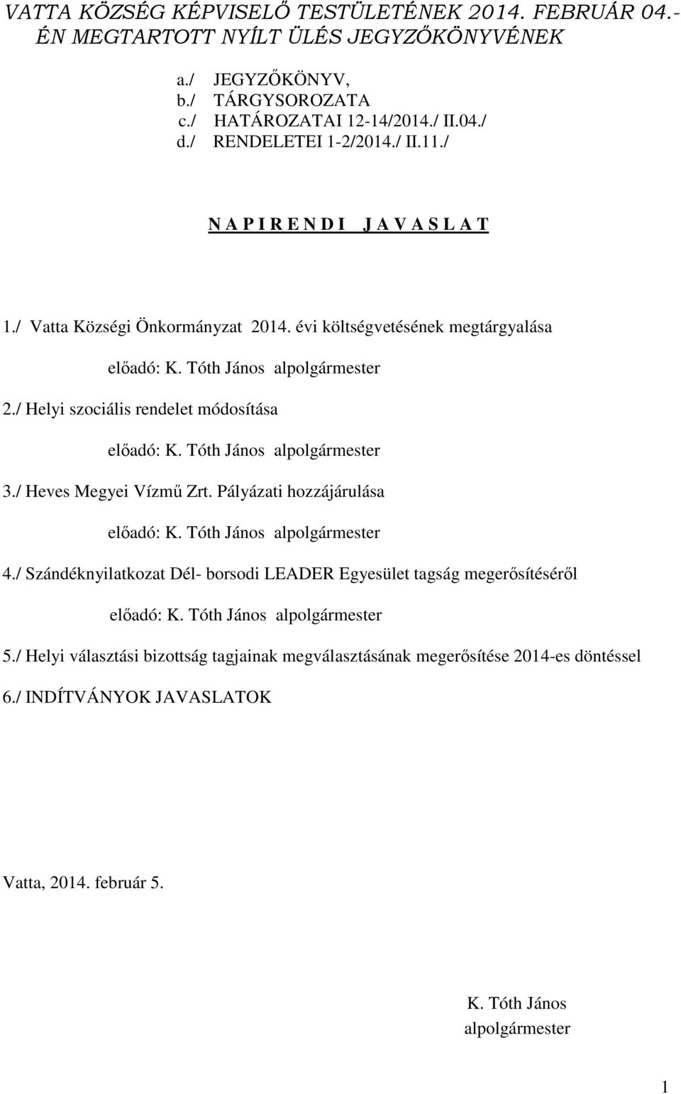 Tóth János alpolgármester 3./ Heves Megyei Vízmű Zrt. Pályázati hozzájárulása előadó: K. Tóth János alpolgármester 4.