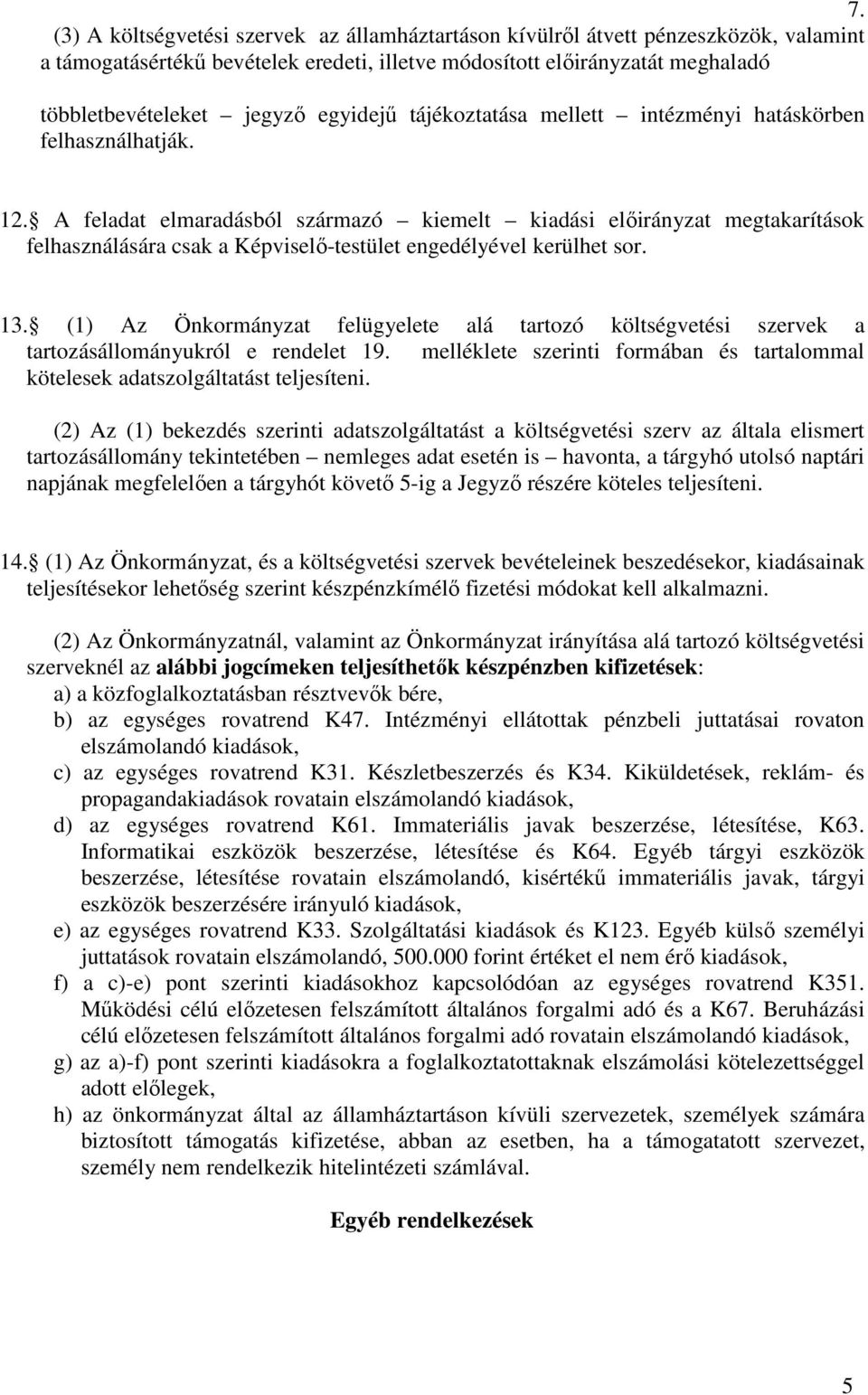 A feladat elmaradásból származó kiemelt kiadási előirányzat megtakarítások felhasználására csak a Képviselő-testület engedélyével kerülhet sor. 13.