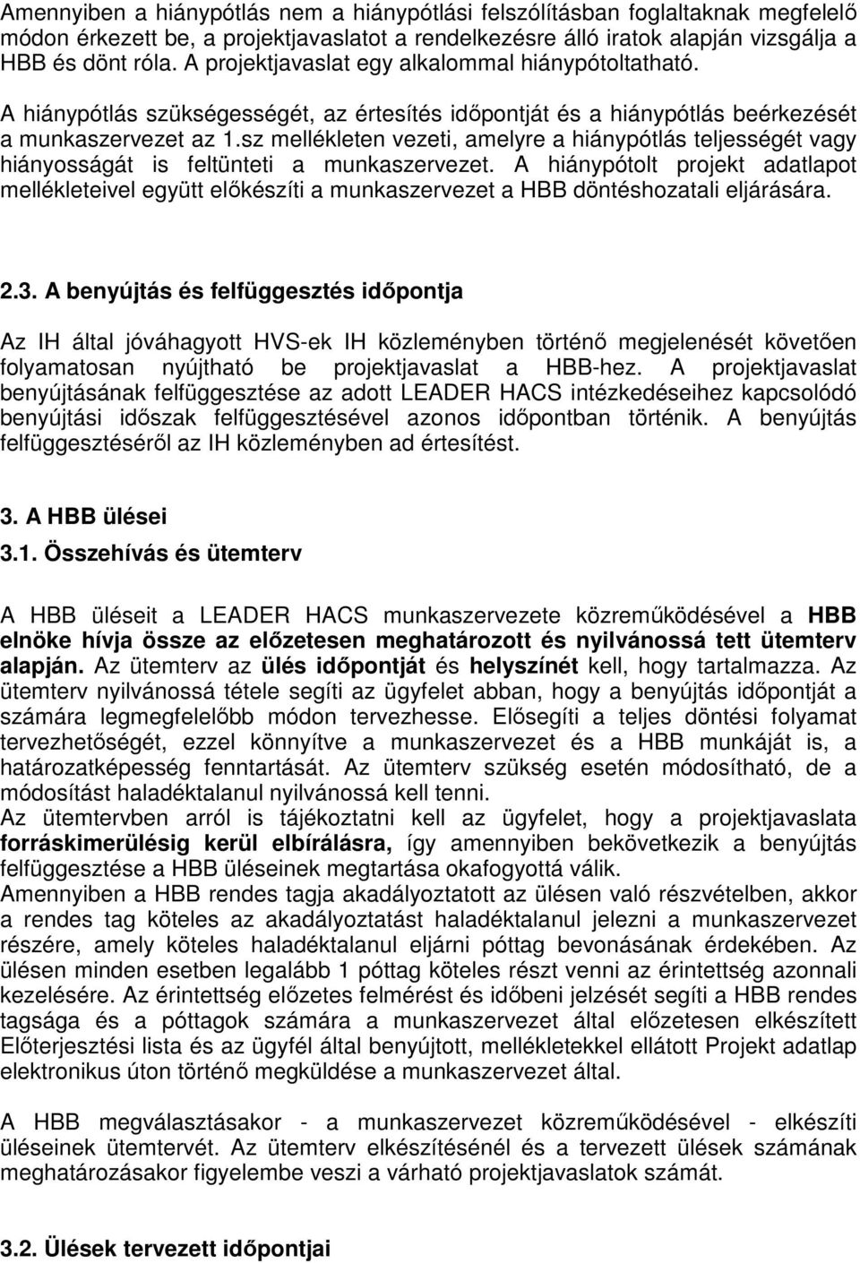 sz mellékleten vezeti, amelyre a hiánypótlás teljességét vagy hiányosságát is feltünteti a munkaszervezet.