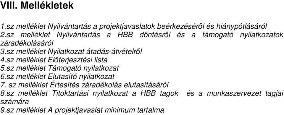 sz melléklet Nyilatkozat átadás-átvételről 4.sz melléklet Előterjesztési lista 5.sz melléklet Támogató nyilatkozat 6.