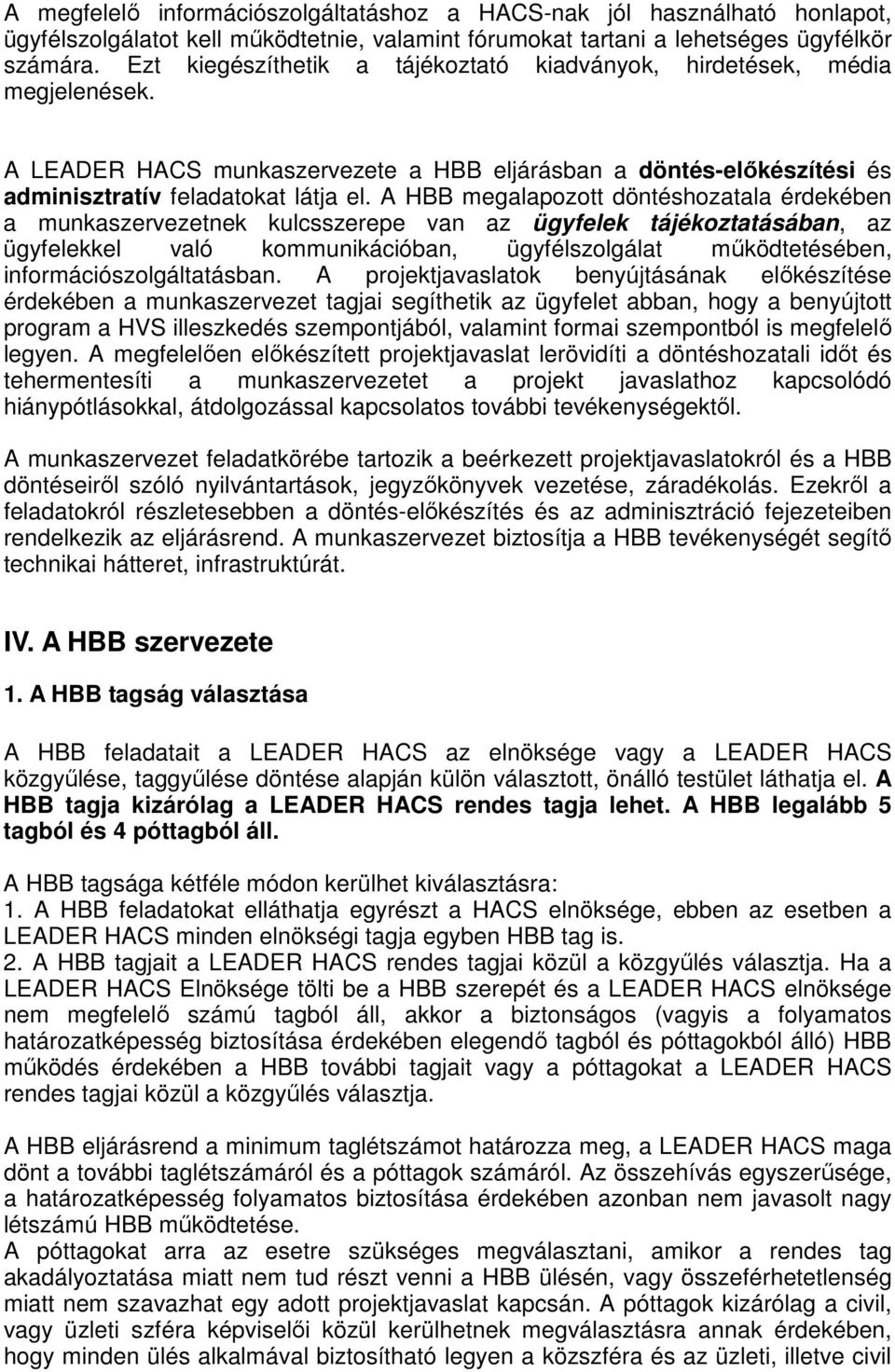 A HBB megalapozott döntéshozatala érdekében a munkaszervezetnek kulcsszerepe van az ügyfelek tájékoztatásában, az ügyfelekkel való kommunikációban, ügyfélszolgálat működtetésében,