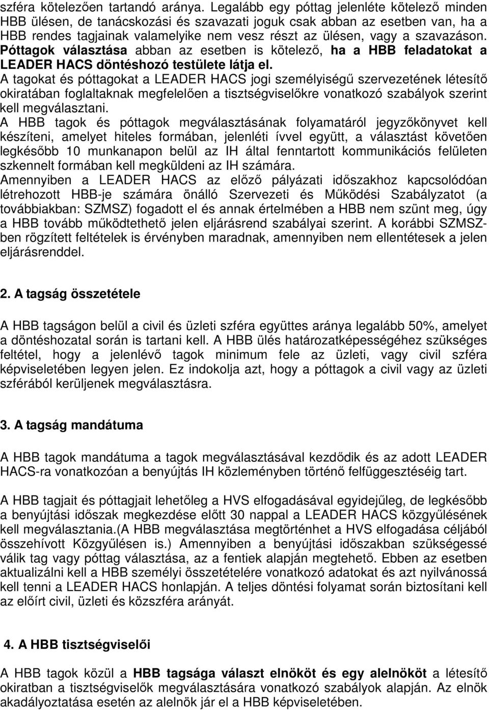 szavazáson. Póttagok választása abban az esetben is kötelező, ha a HBB feladatokat a LEADER HACS döntéshozó testülete látja el.