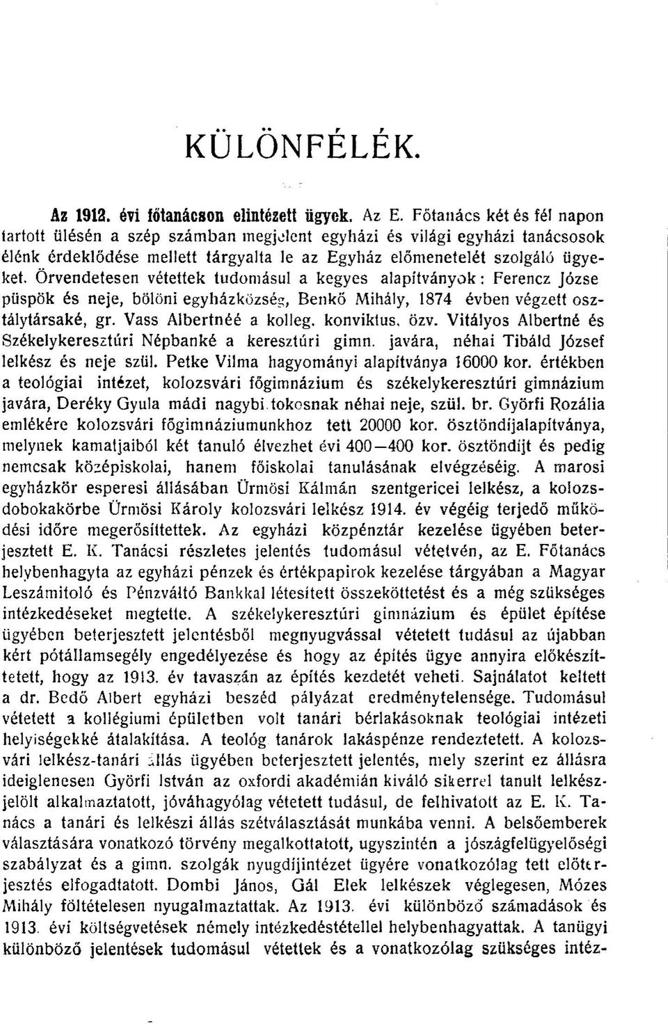 Örvendetesen vétettek tudomásul a kegyes alapítványok: Ferencz Józse püspök és neje, bölöni egyházközség, Ben kő Mihály, 1874 évben végzett osztálytársaké, gr. Vass Albertnéé a kolleg. konviktus, özv.