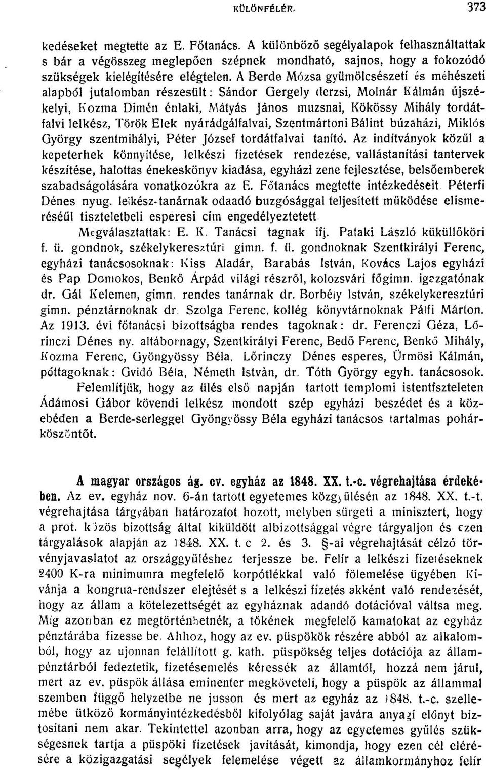 Török Elek nyárádgálfalvai, Szentmártoni Bálint búzaházi, Miklós György szentmihályi, Péter József tordátfalvai tanító.