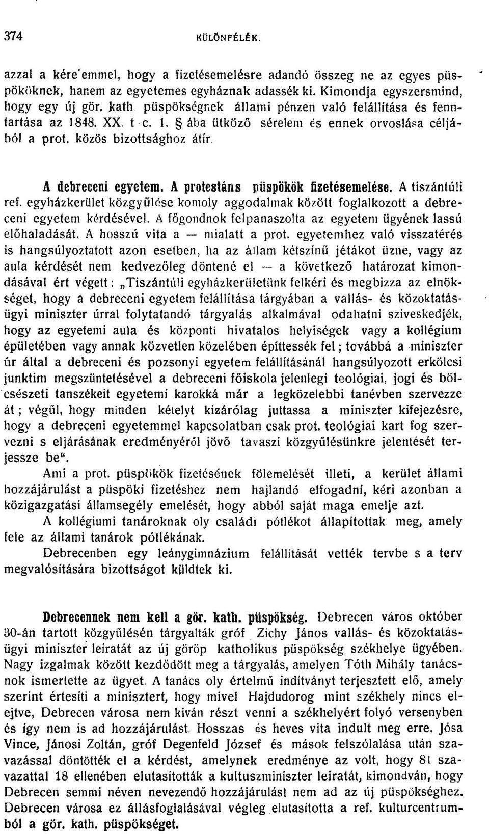 A protestáns püspökök fizetésemelése. A tiszántúli ref. egyházkerület közgyűlése komoly aggodalmak közölt foglalkozott a debreceni egyetem kérdésével.