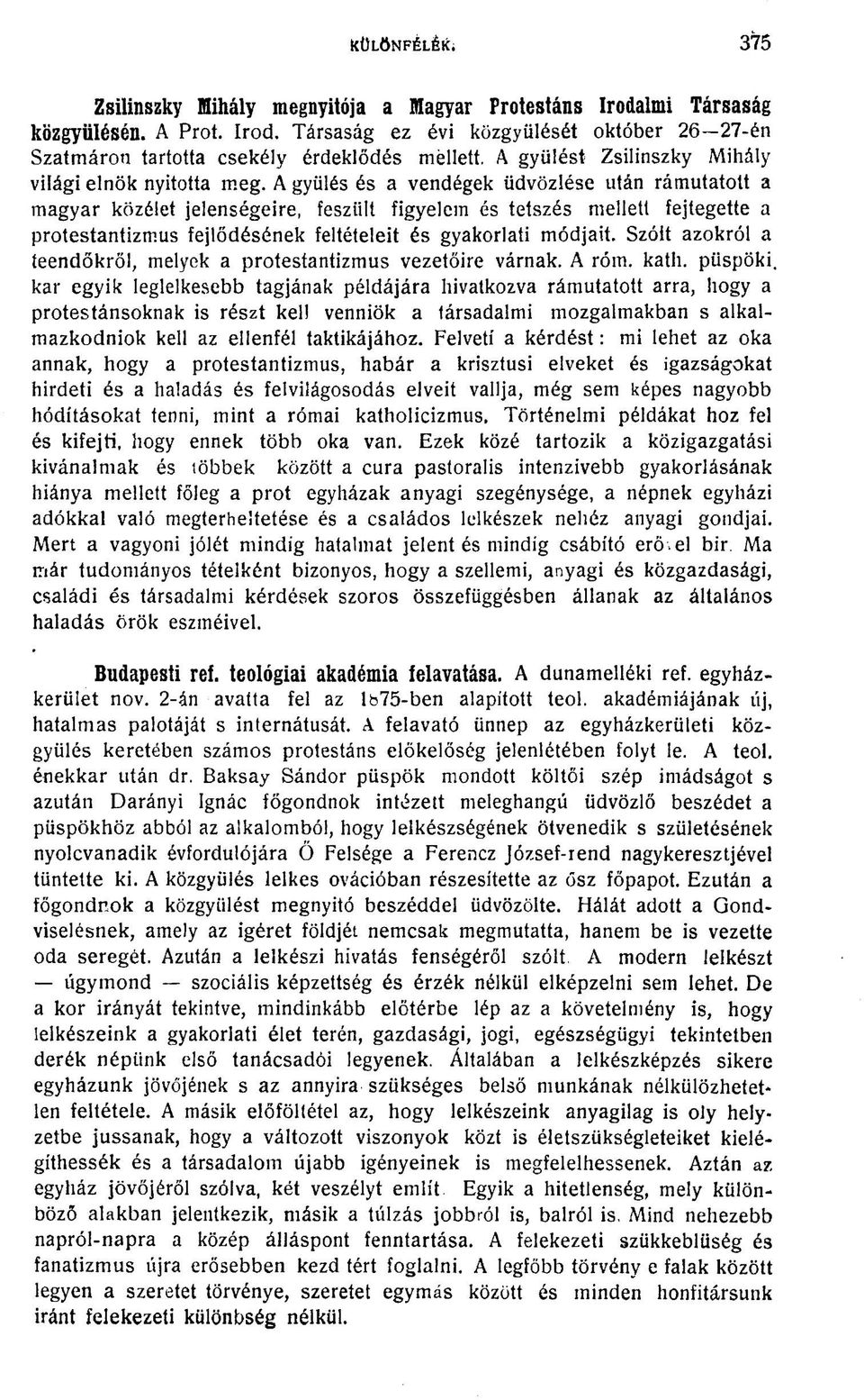 A gyűlés és a vendégek üdvözlése után rámutatott a magyar közélet jelenségeire, feszült figyelem és tetszés mellett fejtegette a protestantizmus fejlődésének feltételeit és gyakorlati módjait.