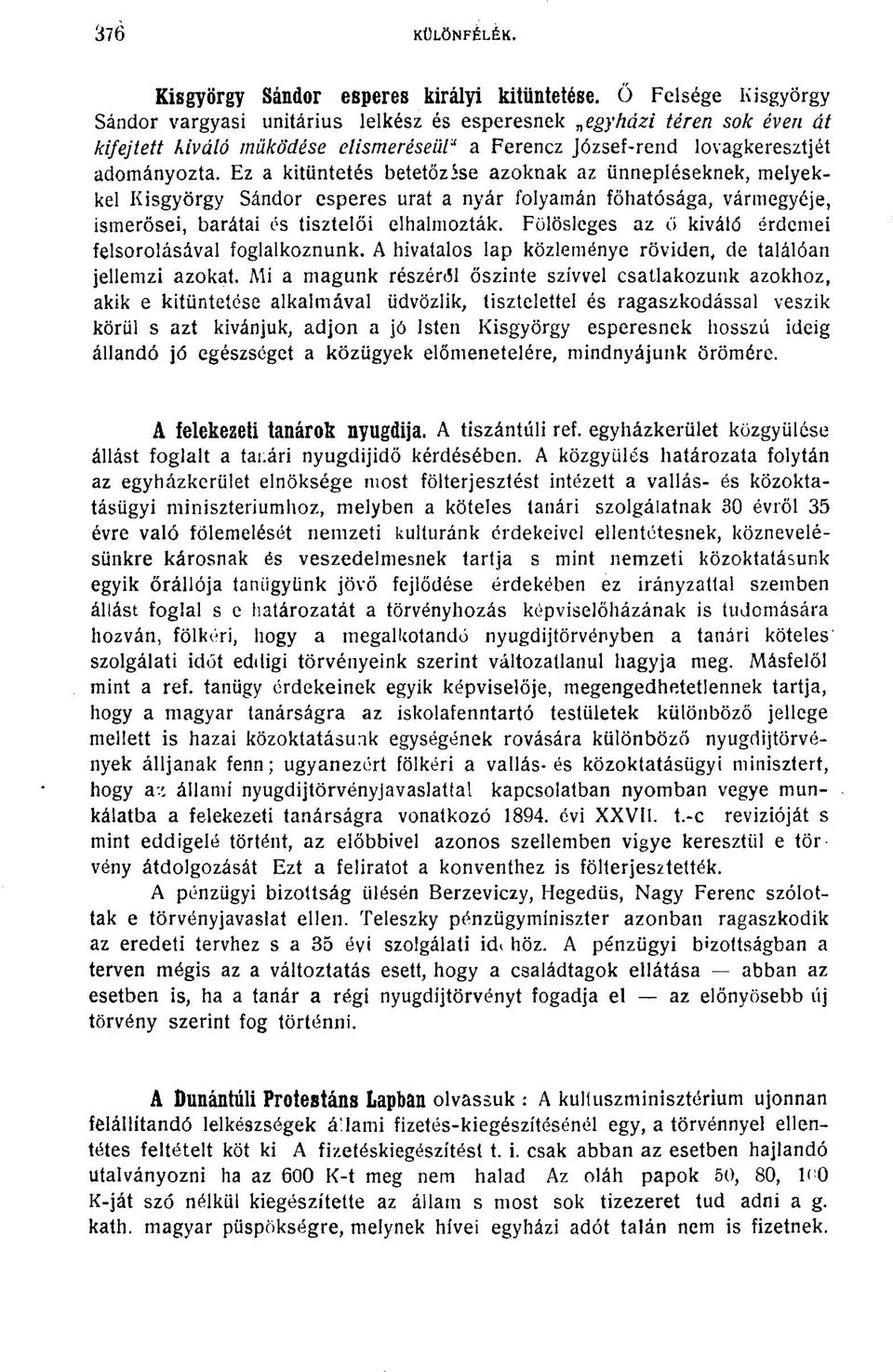Ez a kitüntetés betetőzése azoknak az ünnepléseknek, melyekkel Kisgyörgy Sándor esperes urat a nyár folyamán főhatósága, vármegyéje, ismerősei, barátai és tisztelői elhalmozták.