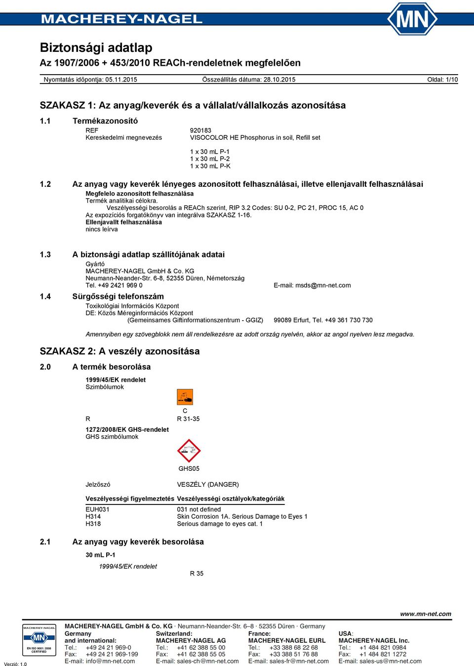 Veszélyességi besorolás a REACh szerint, RIP 3.2 Codes: SU 0-2, PC 21, PROC 15, AC 0 Az expozíciós forgatókönyv van integrálva SZAKASZ 1-16. Ellenjavallt felhasználása nincs leírva 1.