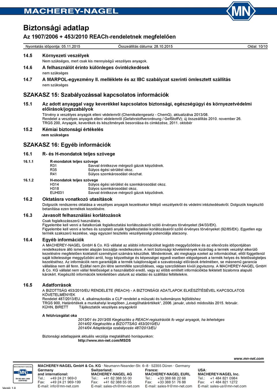 1 Az adott anyaggal vagy keverékkel kapcsolatos biztonsági, egészségügyi és környezetvédelmi előírások/jogszabályok Törvény a veszélyes anyagok elleni védelemről (Chemikaliengesetz - ChemG),