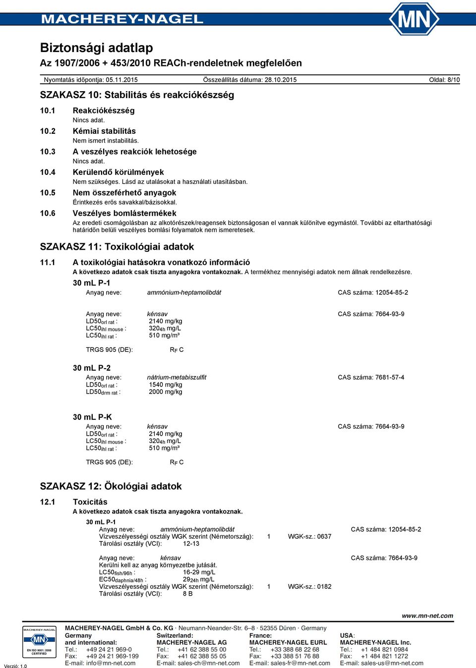 További az eltarthatósági határidőn belüli veszélyes bomlási folyamatok nem ismeretesek. SZAKASZ 11: Toxikológiai adatok 11.
