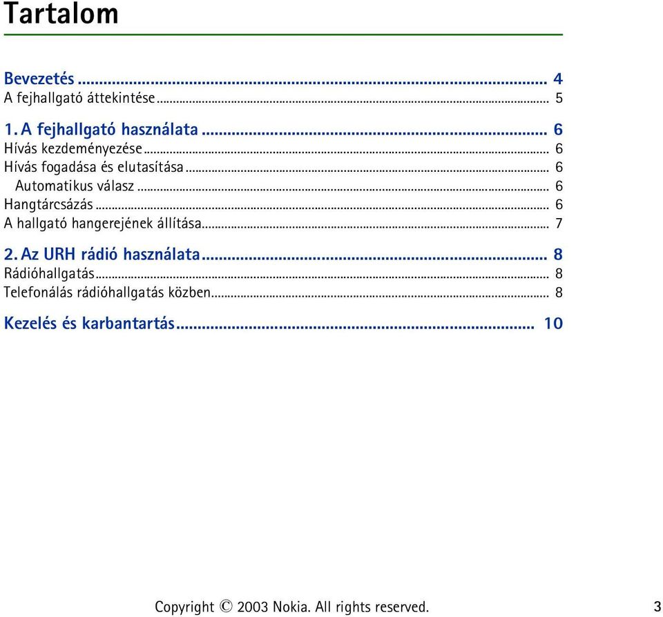 .. 6 Hangtárcsázás... 6 A hallgató hangerejének állítása... 7 2. Az URH rádió használata.