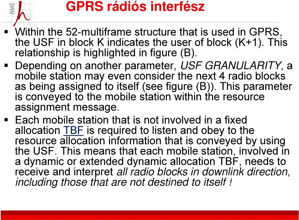 This parameter is conveyed to the mobile station within the resource assignment message.