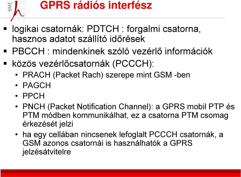(Packet Notification Channel): a GPRS mobil PTP és PTM módben kommunikálhat, ez a csatorna PTM csomag érkezését
