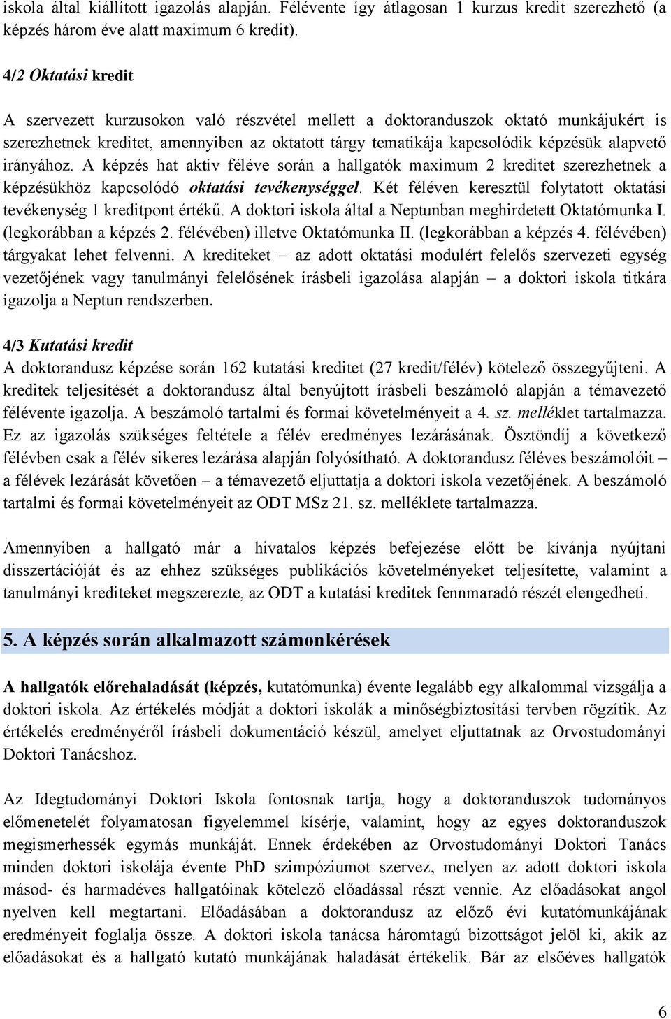 irányához. A képzés hat aktív féléve során a hallgatók maximum 2 kreditet szerezhetnek a képzésükhöz kapcsolódó oktatási tevékenységgel.