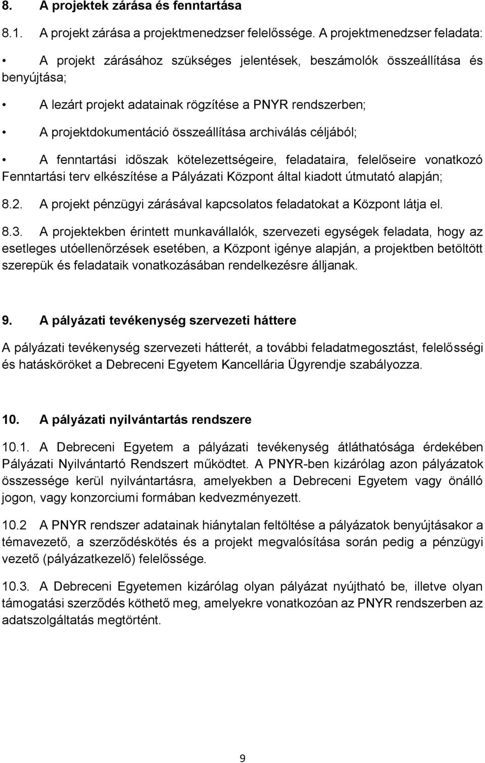 összeállítása archiválás céljából; A fenntartási időszak kötelezettségeire, feladataira, felelőseire vonatkozó Fenntartási terv elkészítése a Pályázati Központ által kiadott útmutató alapján; 8.2.